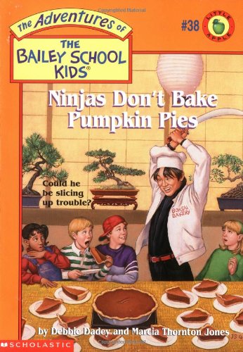 Ninjas Don't Bake Pumpkin Pies (Bailey School Kids #38) (9780439043984) by Dadey, Debbie; Jones, Marcia T.
