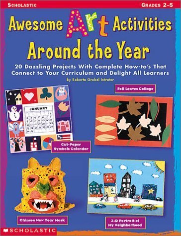 Beispielbild fr Awesome Art Activities Around the Year: 20 Dazzling Projects With Complete How-to's That Connect to Your Curriculum and Delight all Learners zum Verkauf von Reliant Bookstore