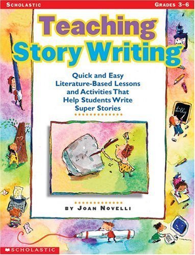 Stock image for Teaching Story Writing: Quick and Easy Literature-Based Lessons and Activities That Help Students Write Super Stories for sale by Wonder Book