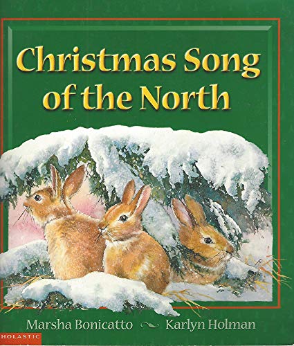 Christmas Song of the North (9780439051118) by Marsha Bonicatto; Karlyn Holman