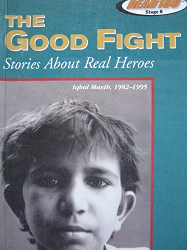 Imagen de archivo de THE GOOD FIGHT: STORIES ABOUT REAL HEROES (READ 180, STAGE B - LEVEL 4) a la venta por Better World Books