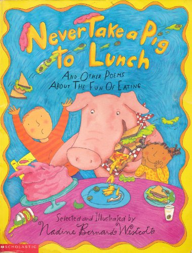 9780439065108: Never Take a Pig to Lunch and Other Poems About the Fun of Eating