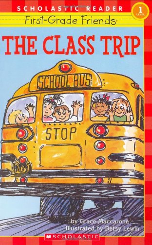Scholastic Reader Level 1: First-Grade Friends: The Class Trip: The Class Trip (level 1) (9780439067553) by Maccarone, Grace