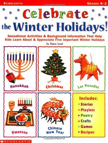 Stock image for Celebrate the Winter Hoidays: Sensational Activities & Helpful Background Information That Help Kids Learn About & Appreciate Five Important Holidays for sale by HPB-Ruby