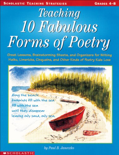 Beispielbild fr Teaching 10 Fabulous Forms Of Poetry: Great Lessons, Brainstorming Sheets, and Organizers for Writing Haiku, Limericks, Cinquains, and Other Kinds of Poetry Kids Love (Teaching Strategies) zum Verkauf von BooksRun