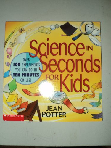 9780439073721: Science in Seconds for Kids: Over 100 Experiments You Can Do in Ten Minutes or Less