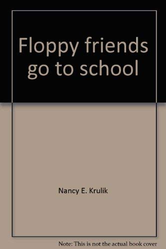 Floppy friends go to school (Floppy friends adventures) (9780439087674) by Krulik, Nancy E
