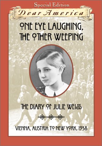 Stock image for One Eye Laughing, The Other Eye Weeping: The Diary of Julie Weiss, Vienna, Austria to New York 1938 (Dear America Series) for sale by SecondSale