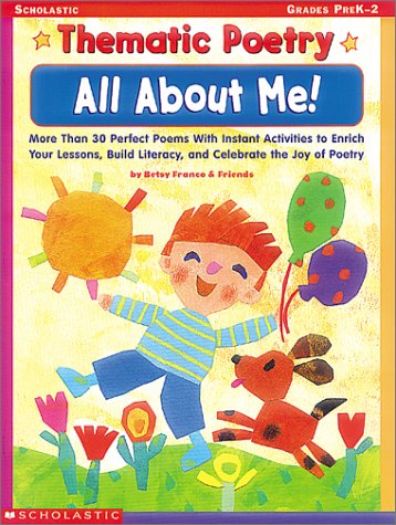 All About Me!: More Than 30 Perfect Poems With Instant Activities to Enrich Your Lessons, Build Literacy, and Celebrate the Joy of Poetry (Thematic Poetry) (9780439098489) by Franco, Betsy