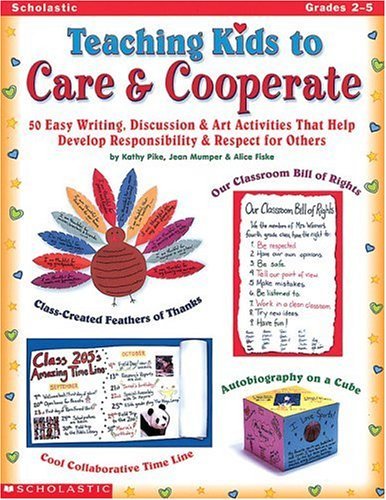 Stock image for Teaching Kids to Care and Cooperate : 50 Easy Writing, Discussion and Art Activities That Help Develop Responsibility and Respect for Others for sale by Better World Books