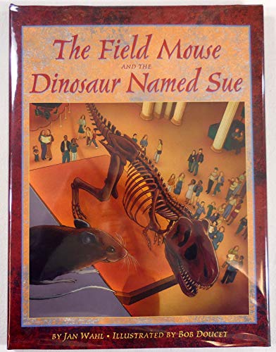 Beispielbild fr The Field Mouse and the Dinosaur Named Sue zum Verkauf von SecondSale