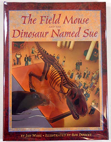 Beispielbild fr The Field Mouse and the Dinosaur Named Sue zum Verkauf von Gulf Coast Books