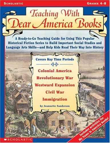 Beispielbild fr Teaching with Dear America Books : A Ready-to-Go Teaching Guide for Using This Popular Historical Fiction Series to Build Important Social Studies and Language Arts Skills-and Help Kids Read Their Way into History zum Verkauf von Better World Books