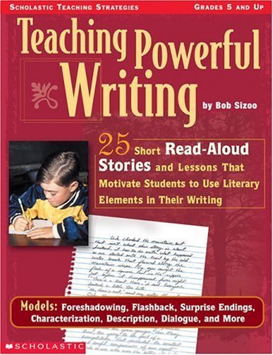 Stock image for Teaching Powerful Writing: 25 Short Read-Aloud Stories and Lessons That Motivate Students to Use Literary Elements in Their Writing for sale by Wonder Book