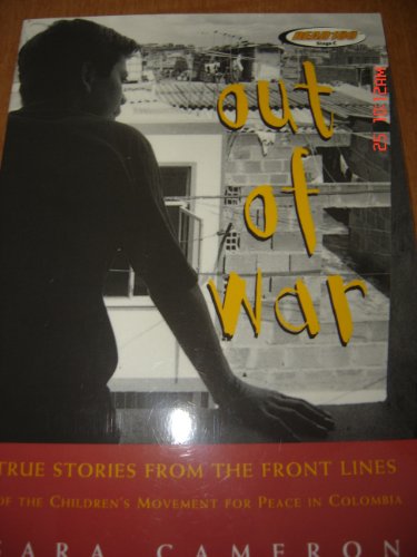 9780439123587: Out of War: True Stories from the Front Lines of the Children's Movement for Peace in Columbia