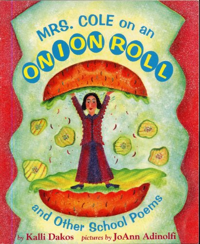 Beispielbild fr MRS. COLE ON AN ONION ROLL And Other School Poems by Kalli Dakos, pictures by JoAnn Adinolfi zum Verkauf von SecondSale