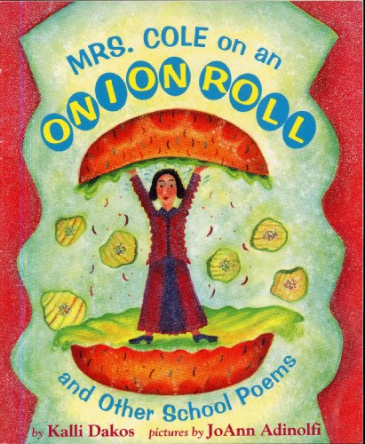 Imagen de archivo de MRS. COLE ON AN ONION ROLL And Other School Poems by Kalli Dakos, pictures by JoAnn Adinolfi a la venta por SecondSale