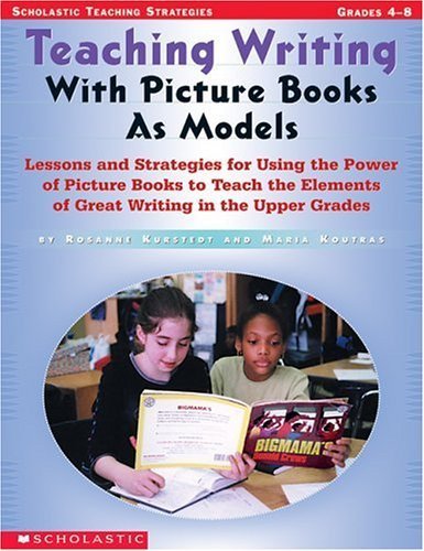 Imagen de archivo de Teaching Writing With Picture Books as Models: Lessons and Strategies For Using the Power of Picture Books to Teach the Elements Of Great Writing in The Upper Grades a la venta por SecondSale