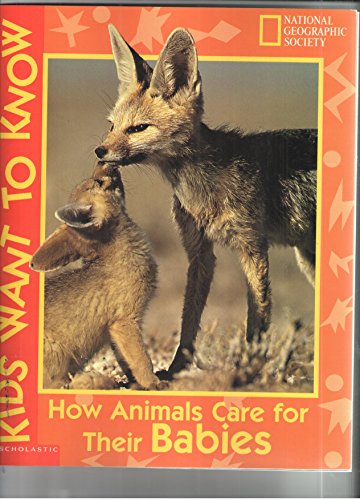 Imagen de archivo de HOW ANIMALS CARE FOR THEIR BABIES (NATIONAL GEOGRAHIC SOCIETY KIDS WANT TO KNOW) a la venta por Once Upon A Time Books