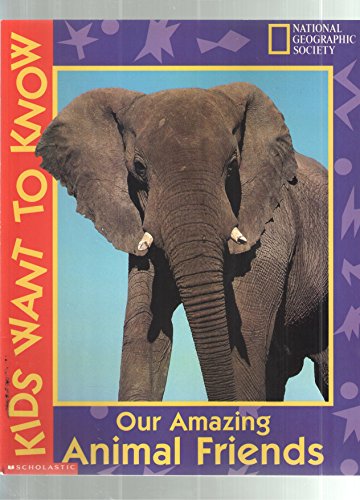 9780439136389: Our Amazing Animal Friends (National Georgraphics Society - Kids Want to Know...