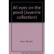 All eyes on the pond (Juvenile collection) (9780439149068) by Rosen, Michael J