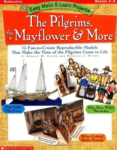 Easy Make & Learn Projects: The Pilgrims, the Mayflower & More: 15 Fun-to-Create Reproducible Models That Make the Time of the Pilgrims Come to Life (9780439152778) by Wynne, Patricia J.; Silver, Donald M.