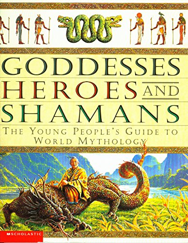 Stock image for Goddesses, Heroes And Shamans: The Young People's Guide To World Mythology for sale by Gulf Coast Books