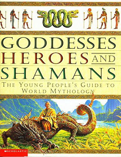 9780439153850: Goddesses, Heroes And Shamans: The Young People's Guide To World Mythology