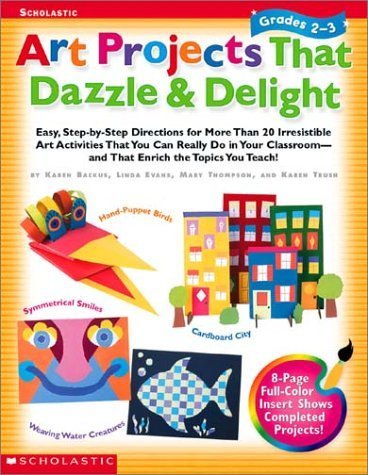 Stock image for Art Projects That Dazzle & Delight: Grades 2-3: Easy Step-by-Step Directions for More Than 20 Irresistible Art Activities That You Can Really Do in Your Classroom?and That Enrich the Topics You Teach! for sale by Half Price Books Inc.