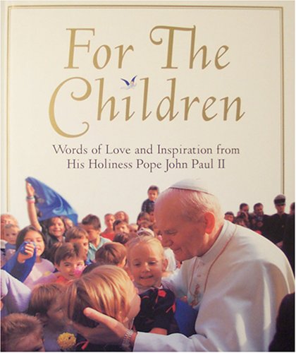 9780439164931: For the Children: Words of Love and Inspiration From His Holiness Pope John P...