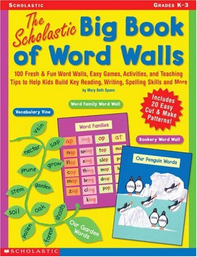 Beispielbild fr The Scholastic Big Book of Word Walls : 100 Fresh and Fun Word Walls, Easy Games, Activities, and Teaching Tips to Help Kids Build Key Reading, Writing, Spelling Skills and More zum Verkauf von Better World Books