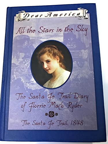 Stock image for All the Stars in the Sky: the Santa Fe Trail Diary of Florrie Mack Ryder for sale by BooksRun
