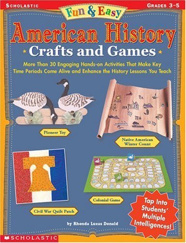 Beispielbild fr Fun and Easy American History Crafts and Games : More Than 30 Engaging Hands-On Activities That Make Key Time Periods Come Alive and Enhance the History Lessons You Teach zum Verkauf von Better World Books