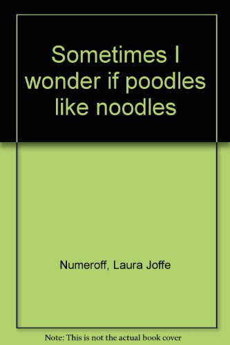 Stock image for Sometimes I wonder if poodles like noodles for sale by Wally's Books
