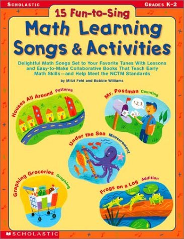 Stock image for 15 Fun-to-Sing Math Learning Songs & Activities: Delightful Math Songs Set to Your Favorite Tunes With Lessons and Easy-to-Make Collaborative Books That Teach Early Math Skills and Help Meet the NCTM Standards (K-2) for sale by BookHolders
