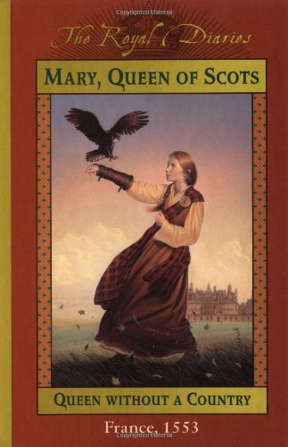 Imagen de archivo de Mary, Queen of Scots: Queen Without a Country, France 1553 (The Royal Diaries) a la venta por ZBK Books