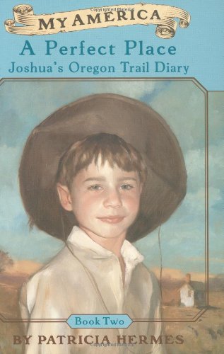 9780439199995: A Perfect Place: Joshua's Oregon Trail Diary: 2