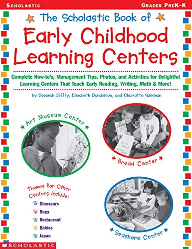 Beispielbild fr The Scholatic Book of Early Childhood Learning Centers : Complete How-To's, Management Tips, Photos and Activities for Delightful Learning Centers That Teach Early Reading, Writing, Math and More! zum Verkauf von Better World Books