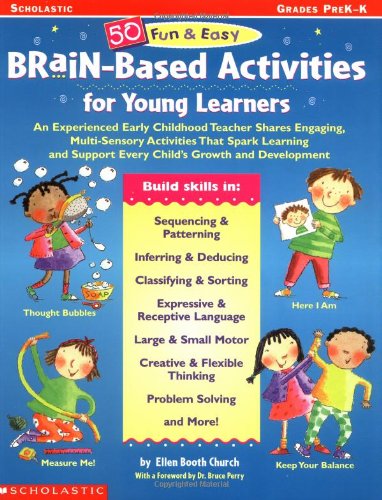 Beispielbild fr 50 Fun and Easy Brain-Based Activities for Young Learners : An Experienced Early Childhood Teacher Shares Engaging, Multi-Sensory Activities That Spark Learning and Support Every Child's Growth and Development zum Verkauf von Better World Books