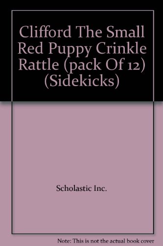 Clifford The Small Red Puppy Crinkle Rattle (pack Of 12) (Sidekicks) (9780439202367) by Scholastic Inc.