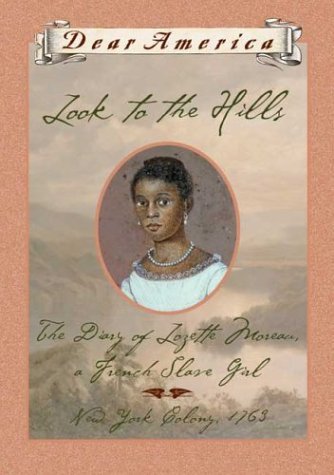 Imagen de archivo de Look to the Hills: The Diary of Lozette Moreau, a French Slave Girl, New York Colony 1763 (Dear America Series) a la venta por Goodwill Southern California
