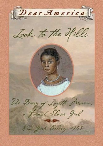 Stock image for Look to the Hills: The Diary of Lozette Moreau, a French Slave Girl, New York Colony 1763 (Dear America Series) for sale by Goodwill Southern California