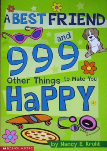 A Best Friend and 999 Other Things to Make You Happy (9780439213134) by Nancy E. Krulik