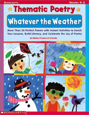 Beispielbild fr Whatever the Weather: More Than 30 Perfect Poems with Instant Activities to Enrich Your Lessons, Build Literacy, and Celebrate the Joy of Po (Thematic Poetry) zum Verkauf von Wonder Book