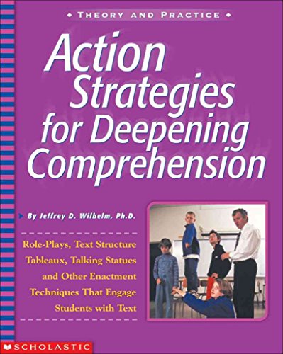 Stock image for Action Strategies For Deepening Comprehension: Role Plays, Text-Structure Tableaux, Talking Statues, and Other Enactment Techniques That Engage Students with Text (Action Strategies for Readers) for sale by SecondSale