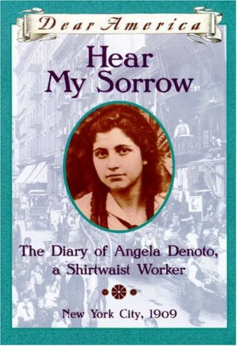 Stock image for Hear My Sorrow: The Diary of Angela Denoto, a Shirtwaist Worker, New York City 1909 (Dear America Series) for sale by Blue Vase Books