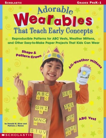 Beispielbild fr Adorable Wearables That Teach Early Concepts : Reproducible Patterns for ABC Vests, Weather Mittens, and Other Easy-to-Make Paper Projects That Kids Can Wear zum Verkauf von Better World Books