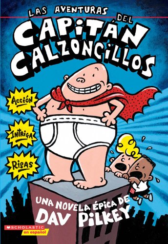 Imagen de archivo de Las Aventuras Del Capitn Calzoncillos: Spanish Language Edition of the Adventures of Captain Underpants (Captain Underpants #1) a la venta por Better World Books