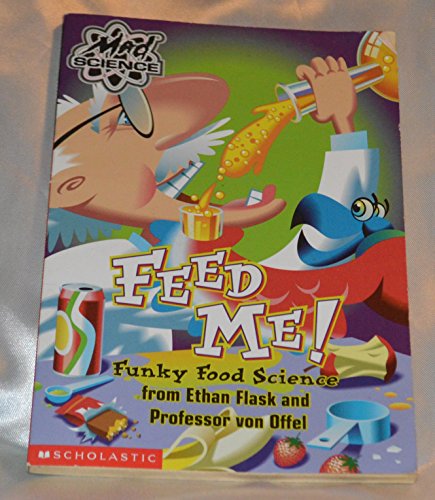 9780439228619: Feed Me! Funky Food Science from Ethan Flask and Professor von Offel (Mad Science)