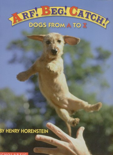 Stock image for Arf! Beg! Catch! Dogs from A to Z for sale by OwlsBooks